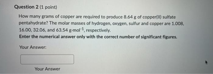 answer please :) Question 2 (1 point) How many grams of copper