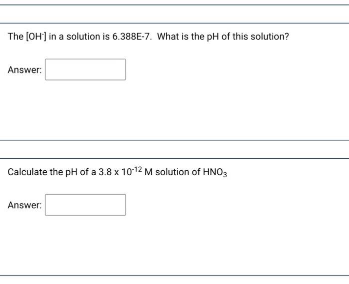  need help with both The [OH-] in a solution is 6.388E-7.