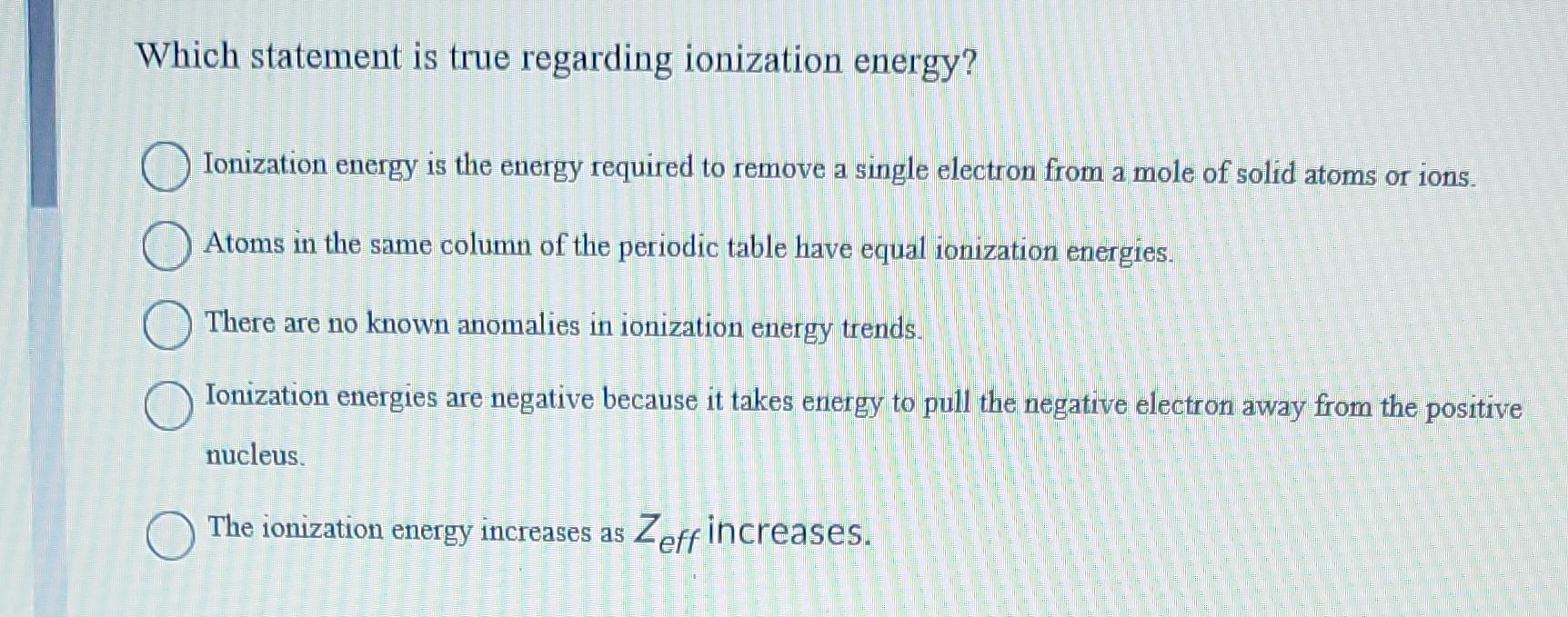  please help asap Which statement is true regarding ionization energy? Ionization