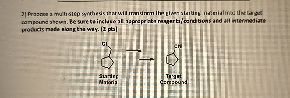  Propose a multi-step synthesis that will transform the given starting material