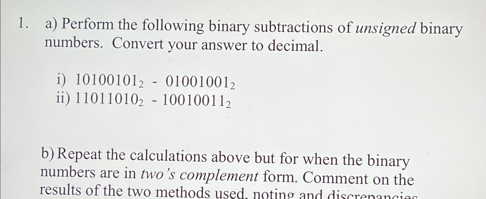  a) Perform the following binary subtractions of unsigned binary numbers. Convert