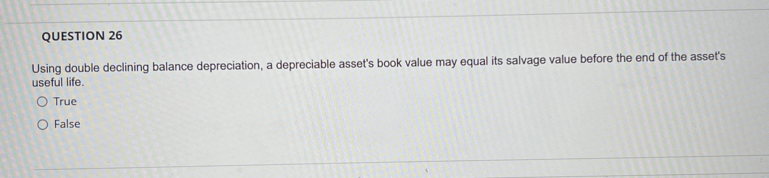  QUESTION 26 Using double declining balance depreciation, a depreciable asset's book