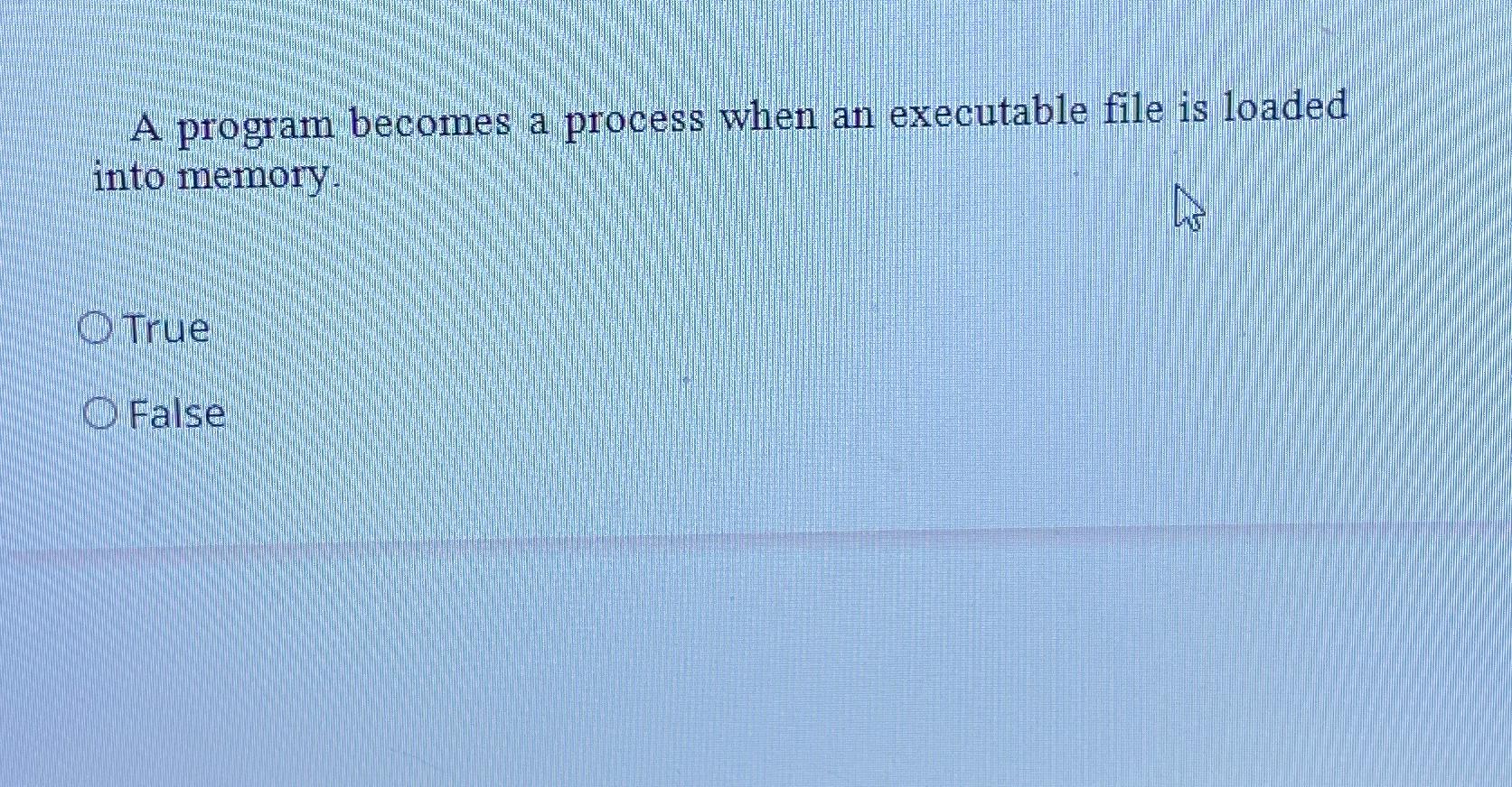  A program becomes a process when an executable file is loaded