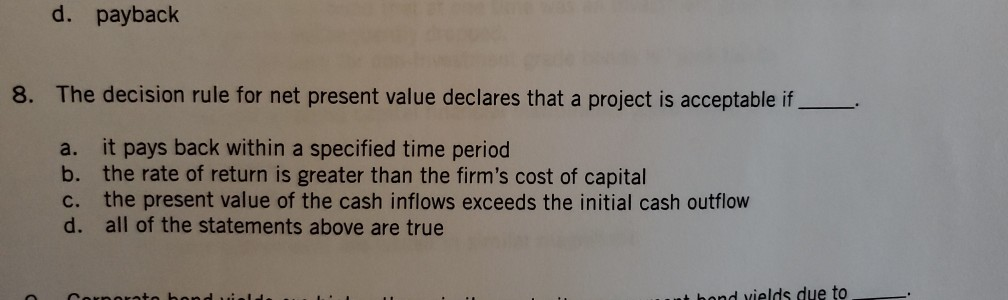 d. payback 8. The decision rule for net present value declares