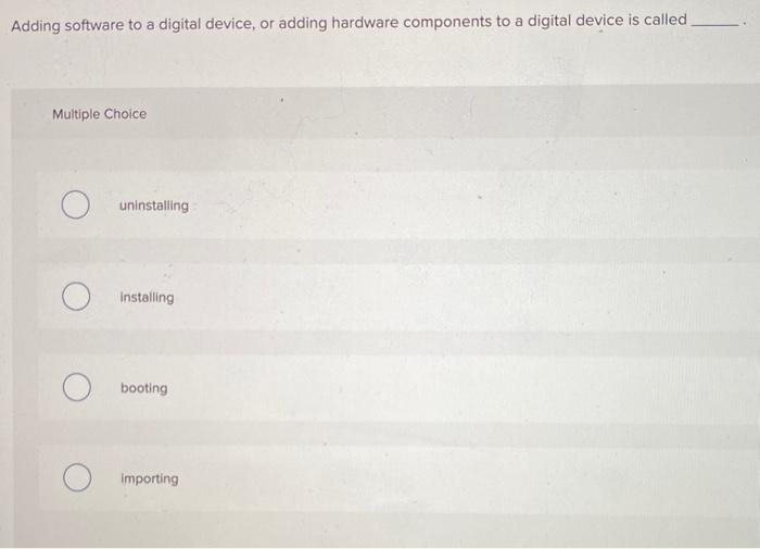  Adding software to a digital device, or adding hardware components to