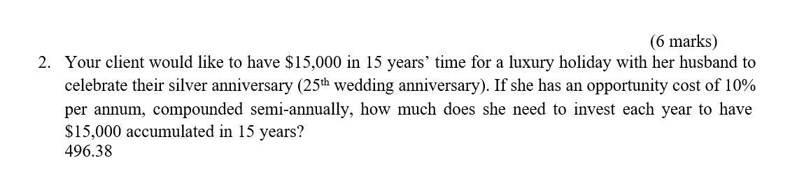 (6 marks) 2. Your client would like to have $15,000 in