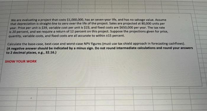  We are evaluating a project that costs $1,000,000, has an seven-year