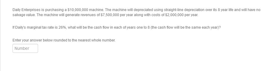 Daily Enterprises is purchasing a $10,000,000 machine. The machine will depreciated