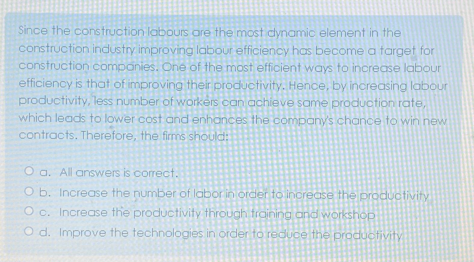  Since the construction labours are the most dynamic element in the