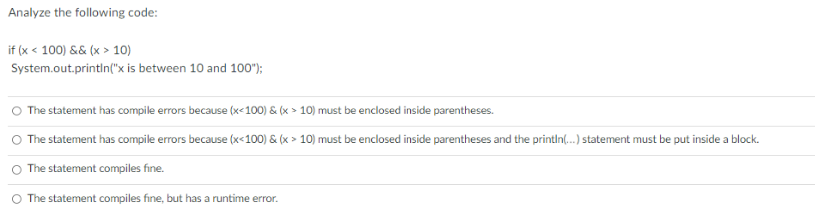 In java please Analyze the following code: if (x 10) System.out.println("x is