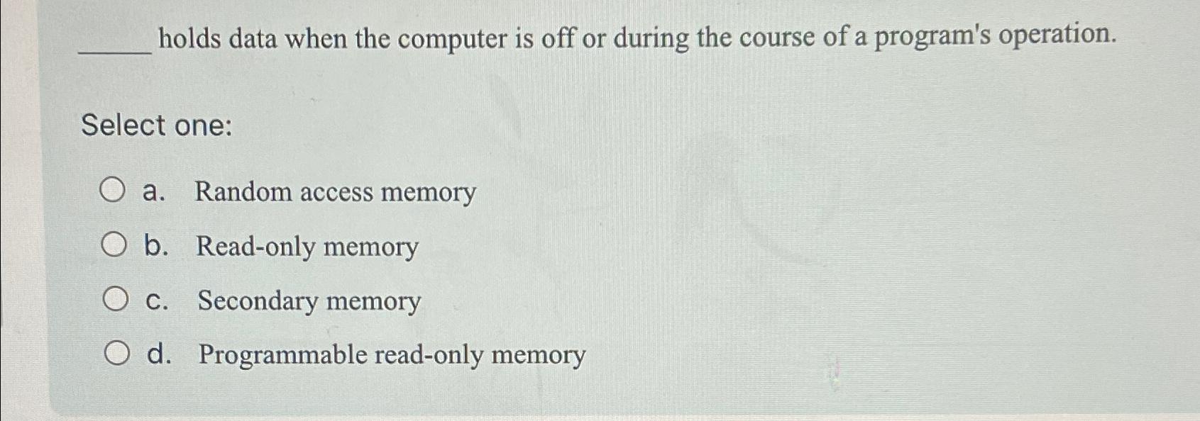  holds data when the computer is off or during the course