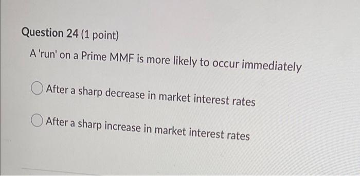  Question 24 (1 point) A 'run' on a Prime MMF is