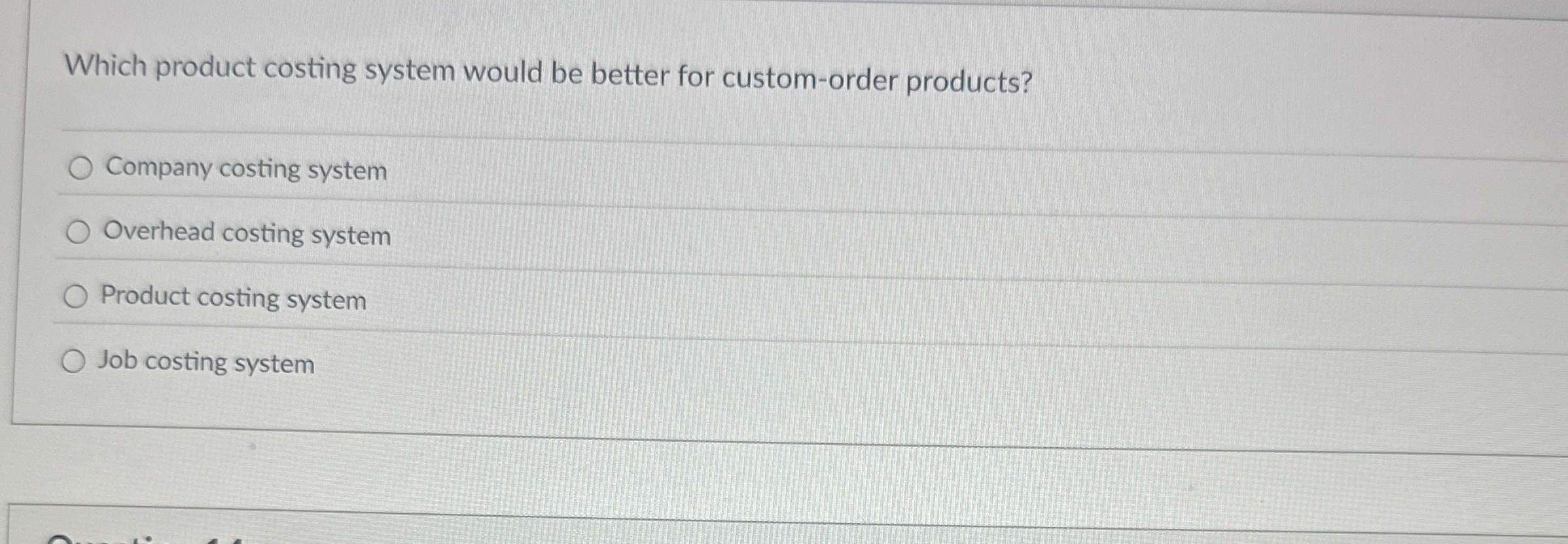 Which product costing system would be better for custom-order products? Company