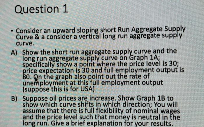  Question 1 . Consider an upward sloping short Run Aggregate Supply