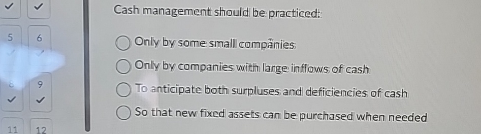  Cash management should be practiced: Only by some small compnies Only