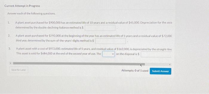 please help Current Attempt in Progress Answer each of the following questions