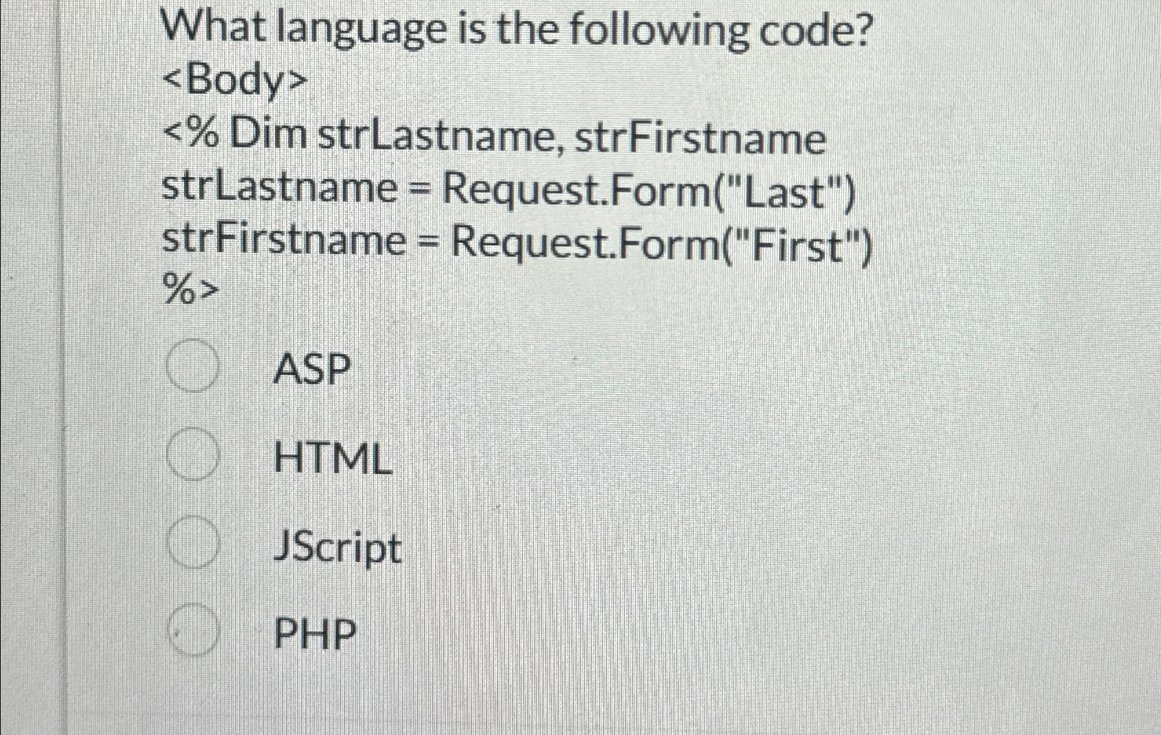  What language is the following code? ASP HTML JScript PHP 