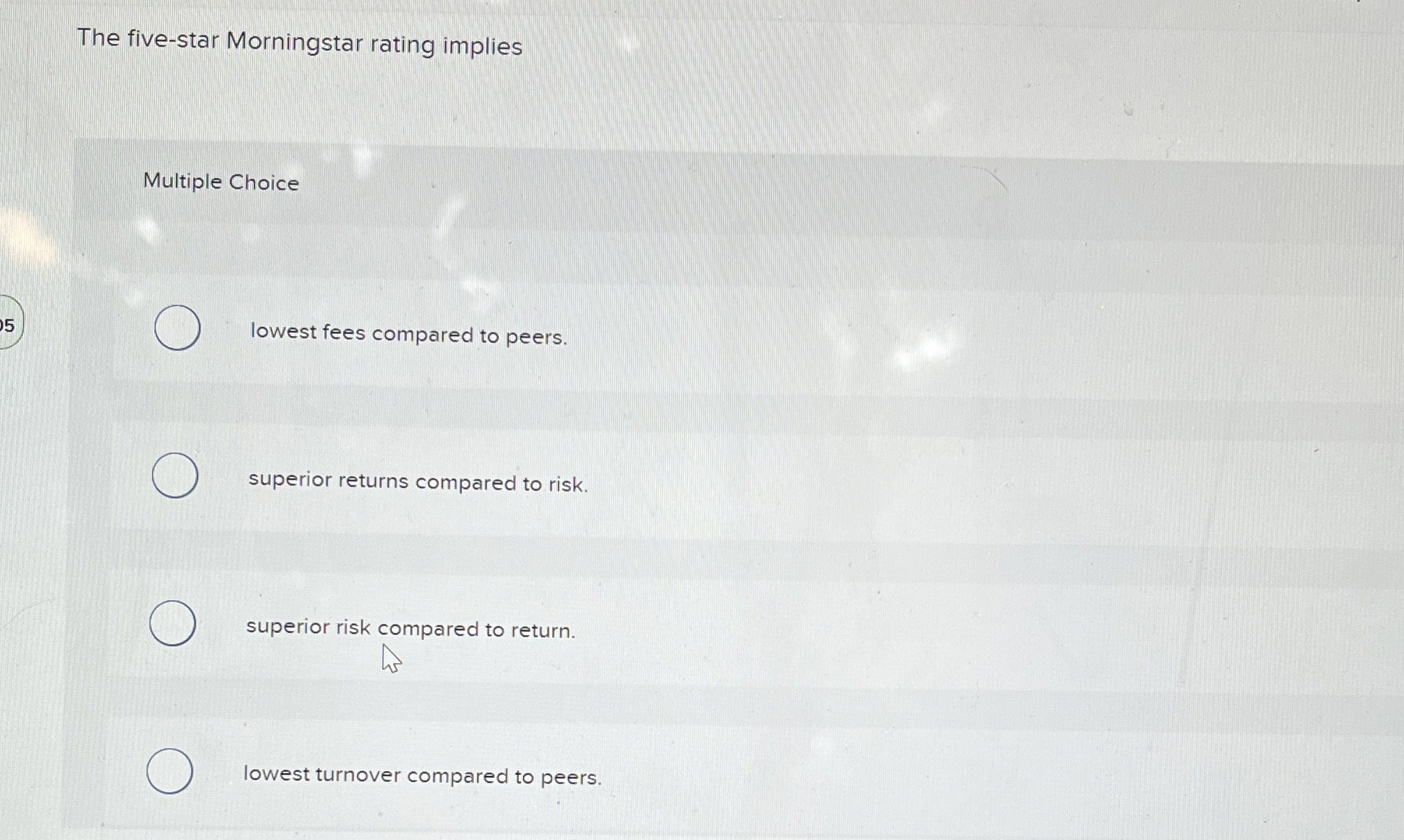  The five-star Morningstar rating implies Multiple Choice lowest fees compared to