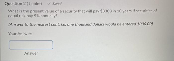  Question 2 (1 point) Saved What is the present value of