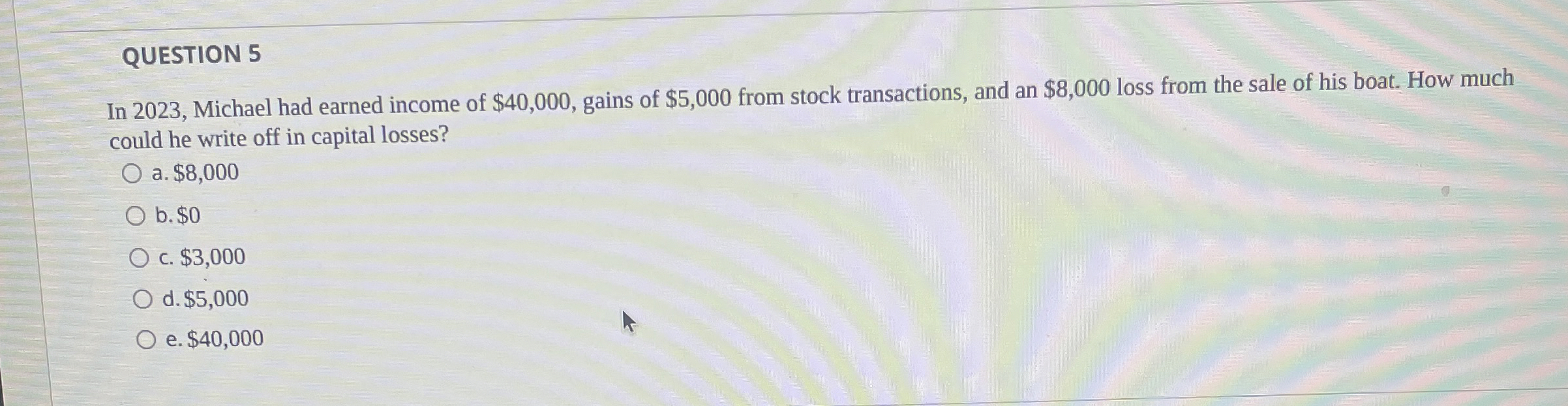  QUESTION 5 In 2023, Michael had earned income of $40,000, gains