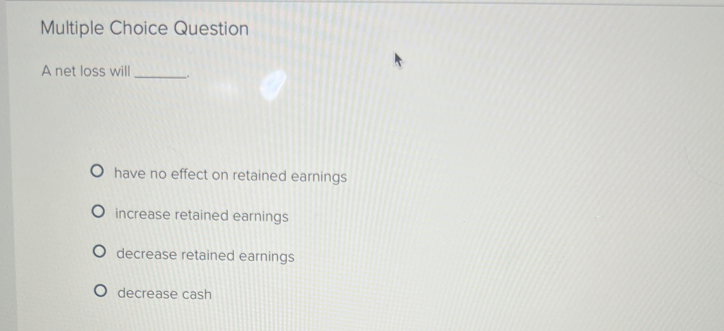  Multiple Choice Question A net loss will have no effect on