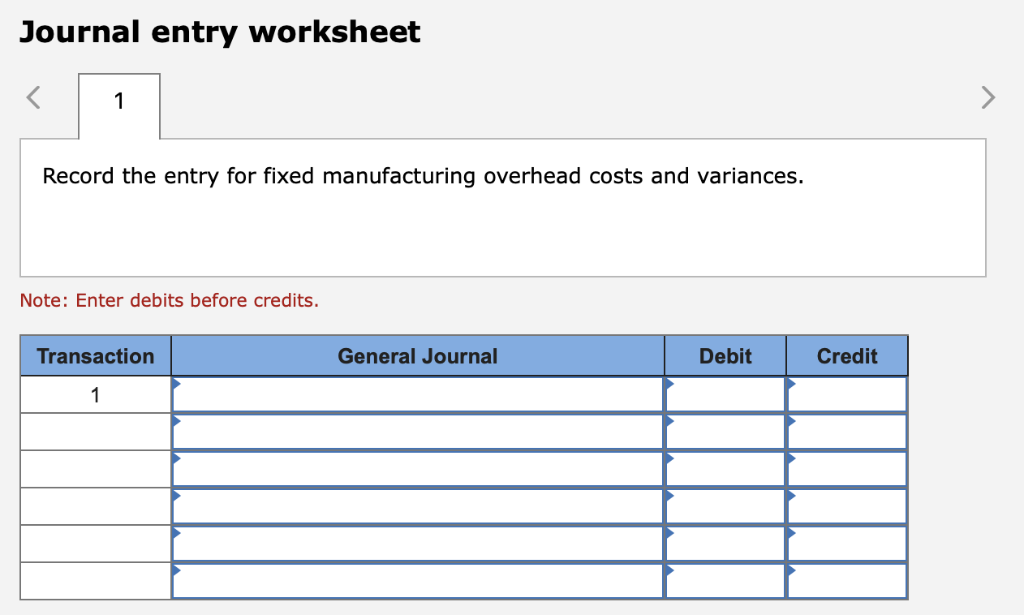 and variances. Note: Enter debits before credits. Transaction General Journal Debit Credit