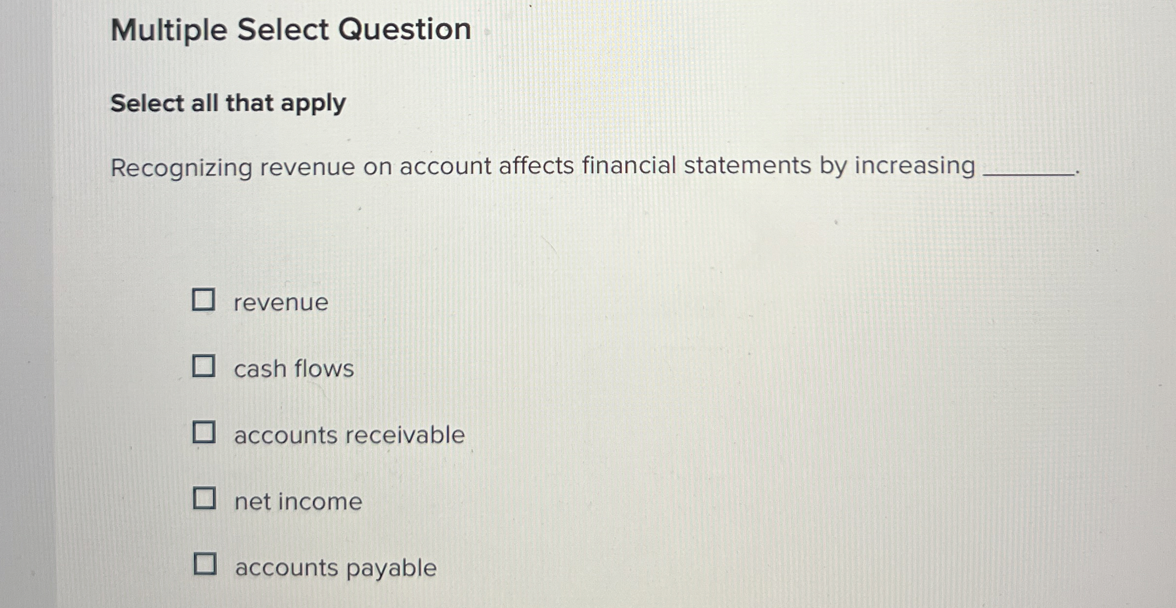  Multiple Select Question Select all that apply Recognizing revenue on account