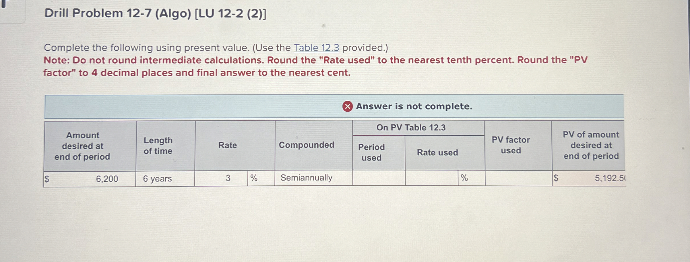  Drill Problem 12-7(Algo)[LU 12-2(2)] Complete the following using present value. (Use