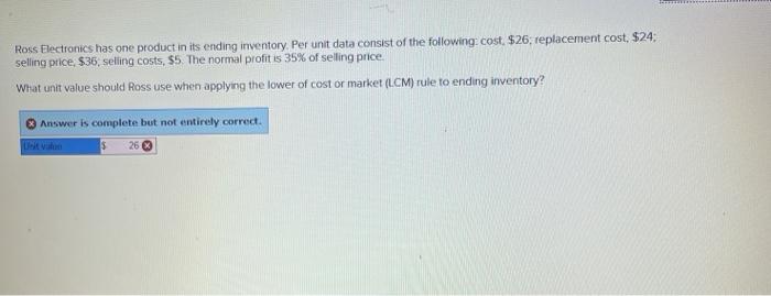  Ross Electronics has one product in its ending inventory. Per unit