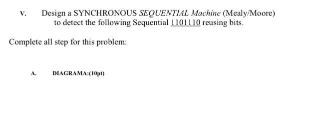  v. Design a SYNCHRONOUS SEQUENTIAL Machine (Mealy/Moore) to detect the following