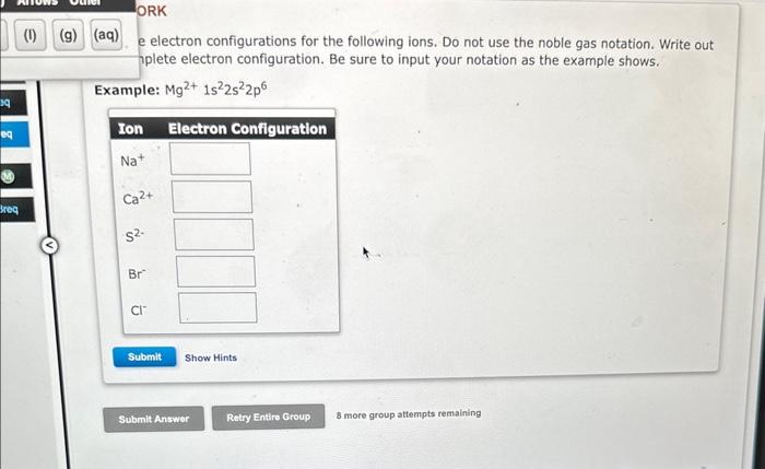  e electron configurations for the following ions. Do not use the