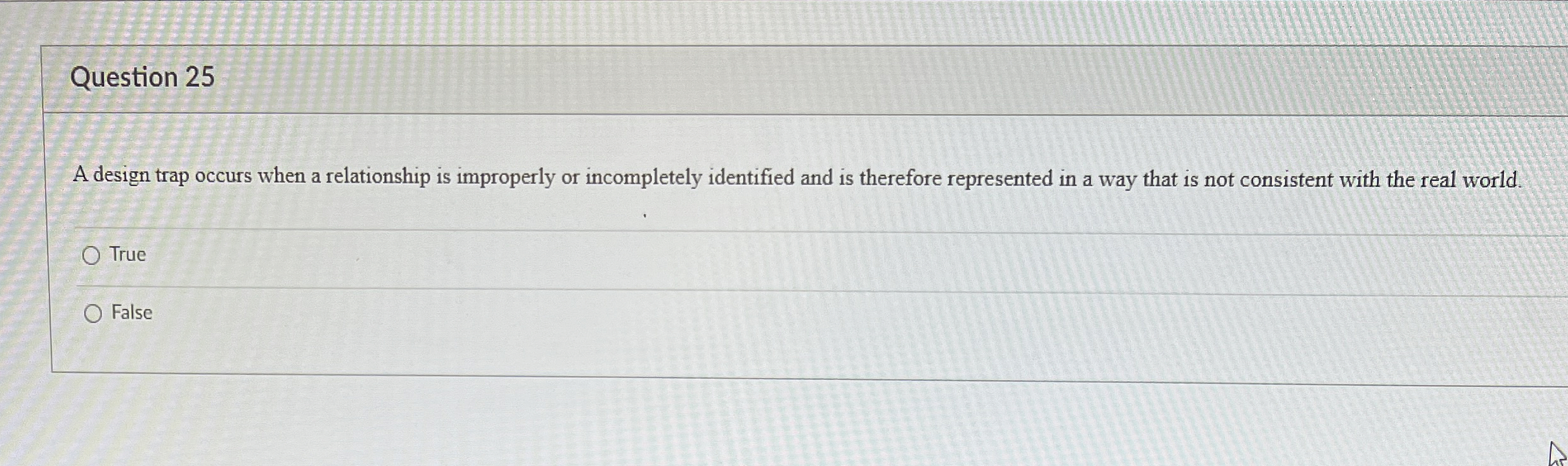  Question 25 A design trap occurs when a relationship is improperly