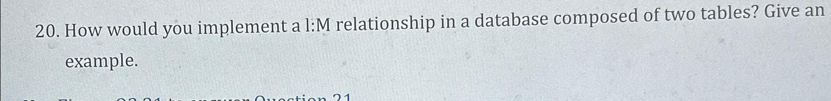  How would you implement a l:M relationship in a database composed