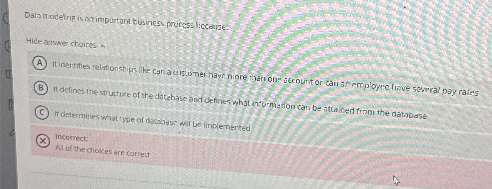  Data modeling is an important business process because: Hide answer choices