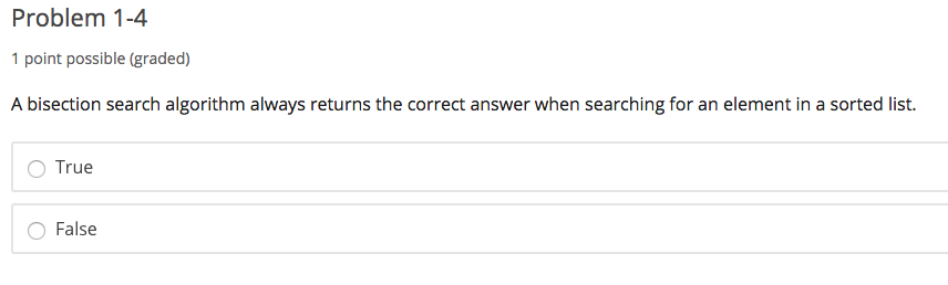  A bisection search algorithm always returns the correct answer when searching