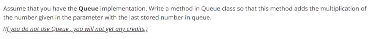  Assume that you have the Queue implementation. Write a method in