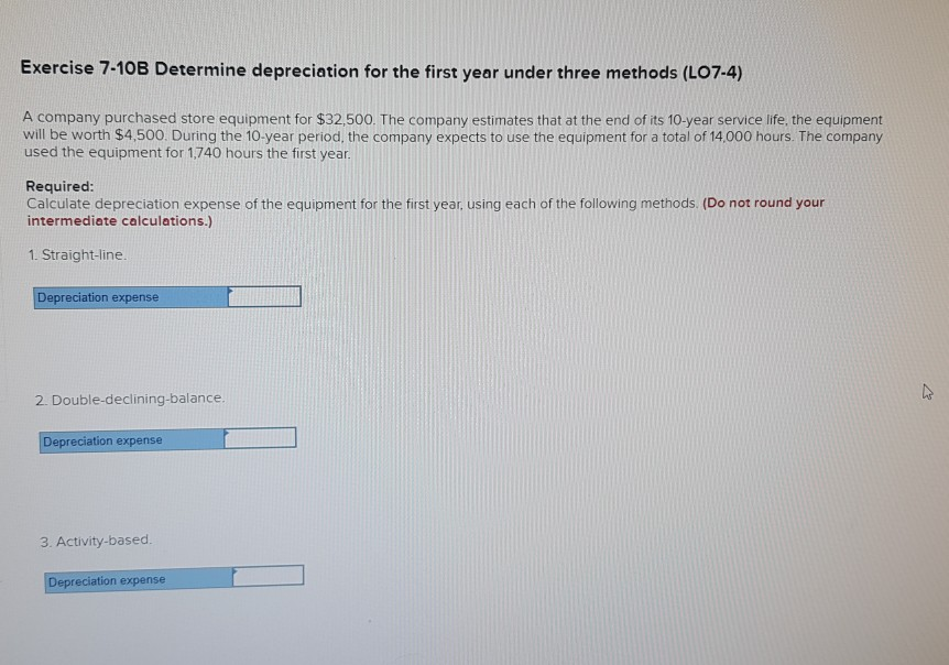 Exercise 7-10B Determine depreciation for the first year under three methods