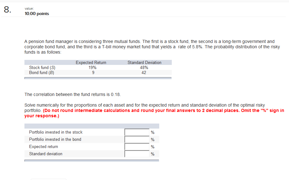 Show all work please. 8 value: 10.00 points A pension fund manager
