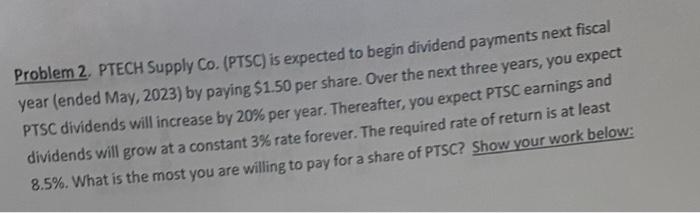  Problem 2. PTECH Supply Co. (PTSC) is expected to begin dividend