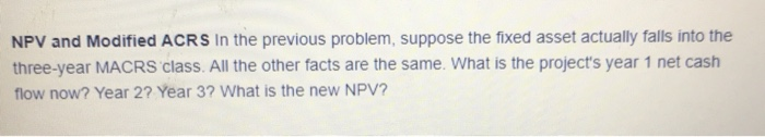  NPV and Modified ACRS In the previous problem, suppose the fixed