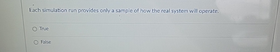  Each simulation run provides only a sample of how the real