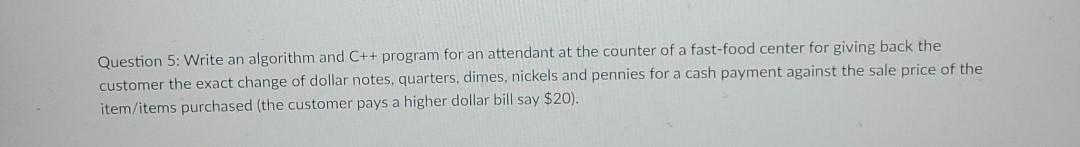 Question 5: Write an algorithm and C++ program for an attendant