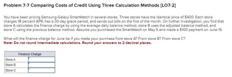  Problem 7-7 Comparing Costs of Credit Using Three Calculation Methods [LO7-2]