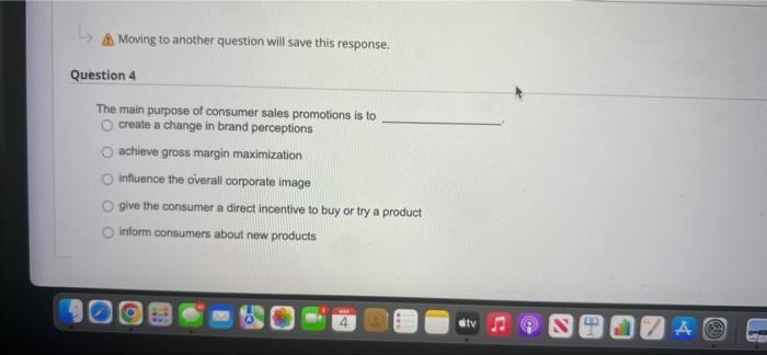  Moving to another question will save this response. Question 4 The