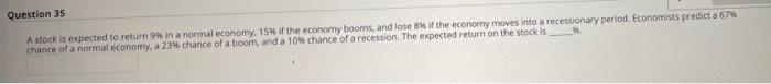  Question 35 A stock is expected to return in a normal