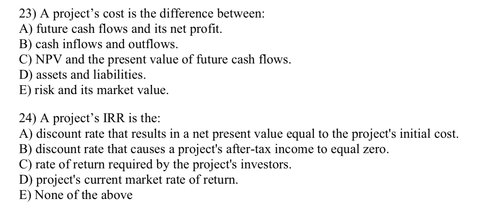 23) A project's cost is the difference between: A) future cash