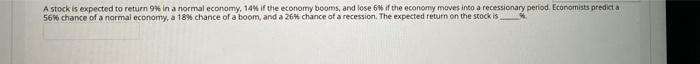  A stock is expected to return 9% in a normal economy,
