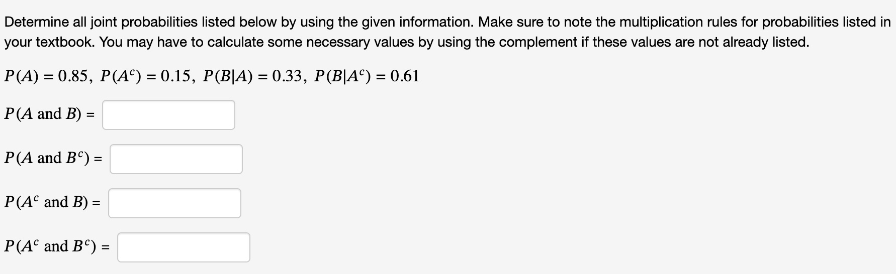  Determine all joint probabilities listed below by using the given information.
