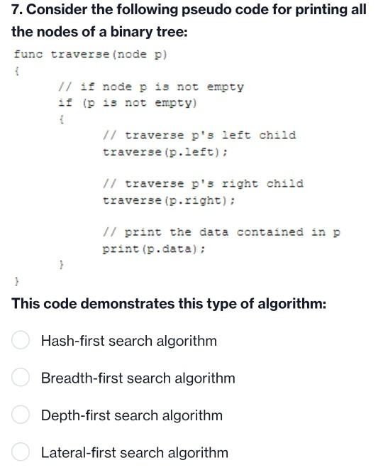 7. Consider the following pseudo code for printing all the nodes