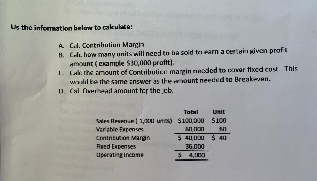 Us the information below to calculate: A. Cal. Contribution Margin B.